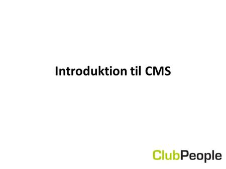 Introduktion til CMS. Indhold ● Forberedelse af indhold til hjemmeside ● Opsætning af hjemmeside (CMS)