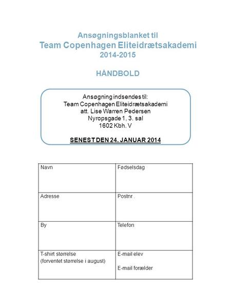 NavnFødselsdag AdressePostnr. ByTelefon T-shirt størrelse (forventet størrelse i august) E-mail elev E-mail forælder Ansøgningsblanket til Team Copenhagen.