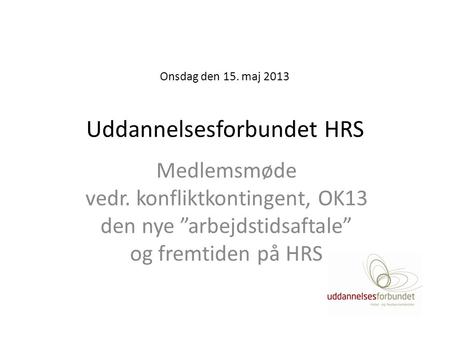 Onsdag den 15. maj 2013 Uddannelsesforbundet HRS
