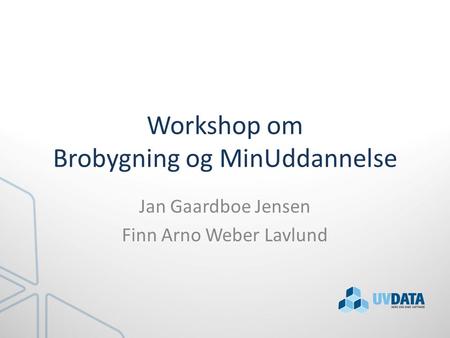 Workshop om Brobygning og MinUddannelse