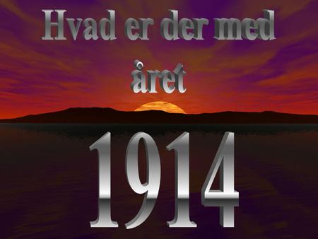 Hvad er der med året 1914.
