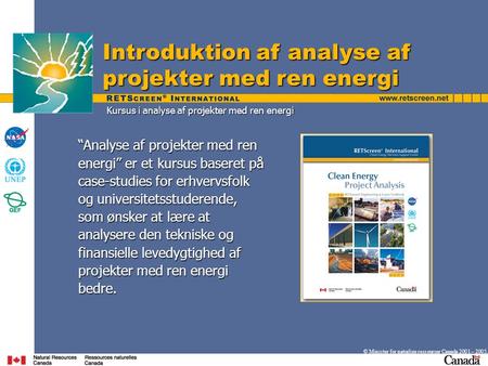 Introduktion af analyse af projekter med ren energi © Minister for naturlige ressourcer Canada 2001 – 2005. “Analyse af projekter med ren energi” er et.