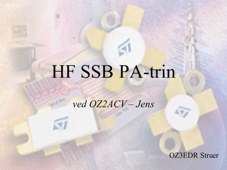 HF SSB PA-trin ved OZ2ACV – Jens OZ3EDR Struer. Agenda •Kort Præsentation af Thrane & Thrane •Grundlæggende om PA •PA Blok diagram •Klasse A og Klasse.