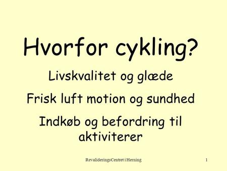 Hvorfor cykling? Livskvalitet og glæde Frisk luft motion og sundhed