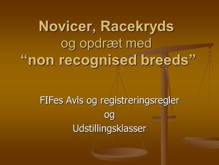 Novicer, Racekryds og opdræt med “non recognised breeds” FIFes Avls og registreringsregler ogUdstillingsklasser.