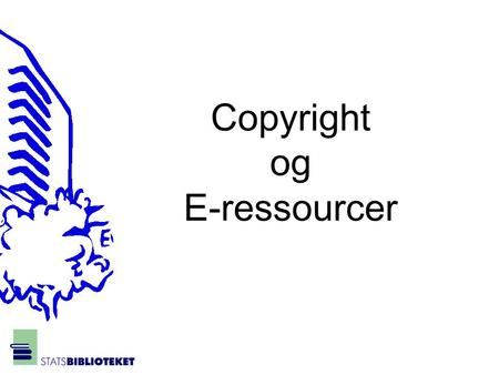 Copyright og E-ressourcer. 1.Hvilke krav stiller vi ifm. licenser? 2.Elektronisk dokumentlevering •Hvad må vi ikke ift. copyright? •Hvad må vi ift. copyright?