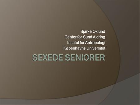 Sexede seniorer Bjarke Oxlund Center for Sund Aldring
