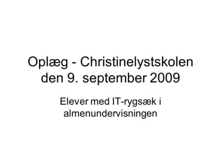 Oplæg - Christinelystskolen den 9. september 2009