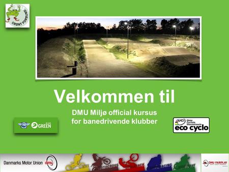 Velkommen til DMU Miljø official kursus for banedrivende klubber.