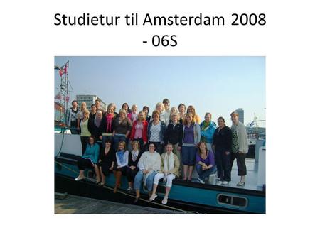 Studietur til Amsterdam 2008 - 06S. Vores ankomst til Amsterdam Her er vi lige ankommet til Amsterdam og indtager vores morgen mad. Studieturs udvalget.
