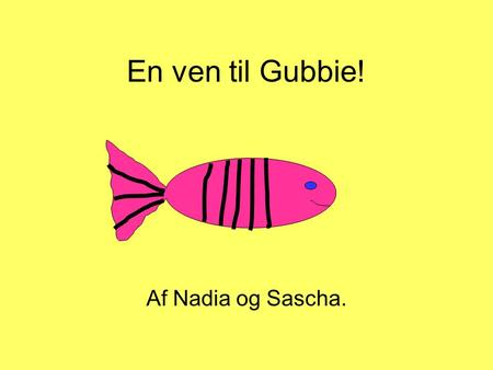 En ven til Gubbie! Af Nadia og Sascha..