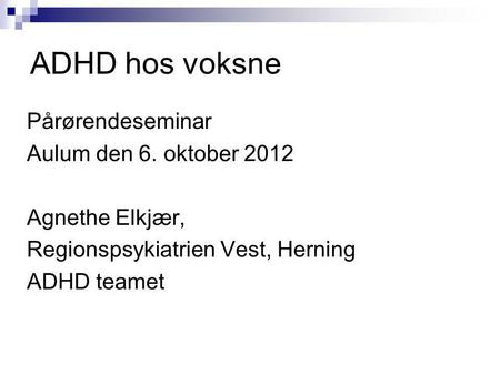 ADHD hos voksne Pårørendeseminar Aulum den 6. oktober 2012