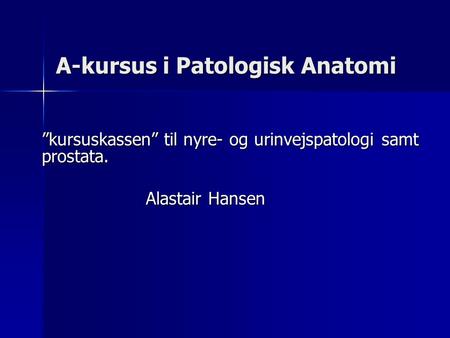 A-kursus i Patologisk Anatomi