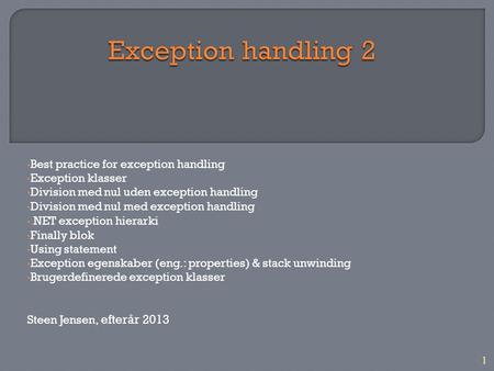 1 • Best practice for exception handling • Exception klasser • Division med nul uden exception handling • Division med nul med exception handling •. NET.