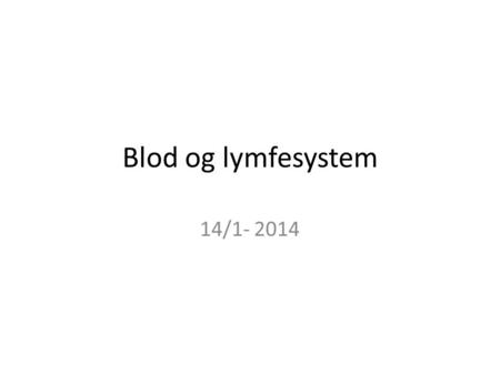 Blod og lymfesystem 14/1- 2014.
