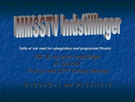 MMSSTV Indstillinger FSK ID og andre indstillinger Af DG1OBY