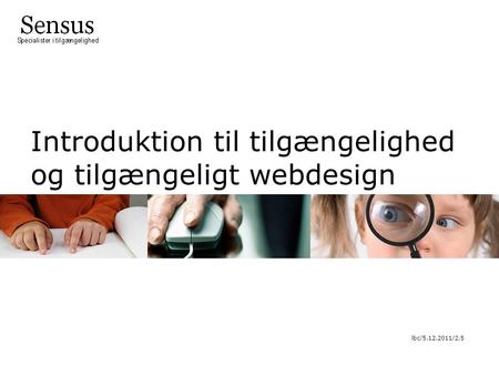 Introduktion til tilgængelighed og tilgængeligt webdesign lbc/5.12.2011/2.5.