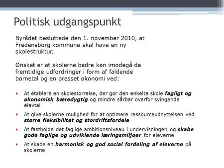 Politisk udgangspunkt Byrådet besluttede den 1. november 2010, at Fredensborg kommune skal have en ny skolestruktur. Ønsket er at skolerne bedre kan imødegå.