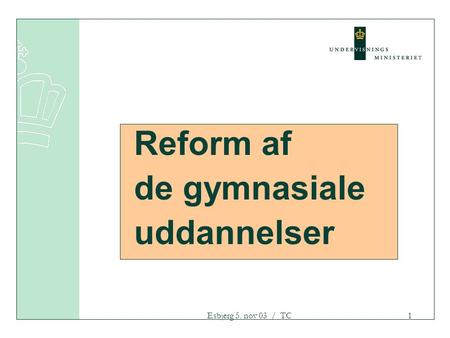 Reform af de gymnasiale uddannelser Esbjerg 5. nov 03 / TC.