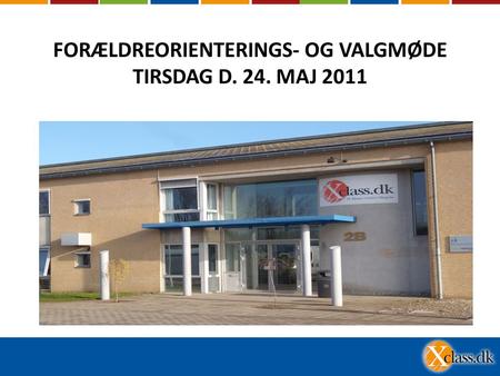 FORÆLDREORIENTERINGS- OG VALGMØDE TIRSDAG D. 24. MAJ 2011.