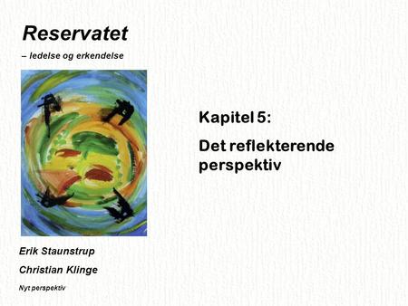 Reservatet Kapitel 5: Det reflekterende perspektiv Erik Staunstrup