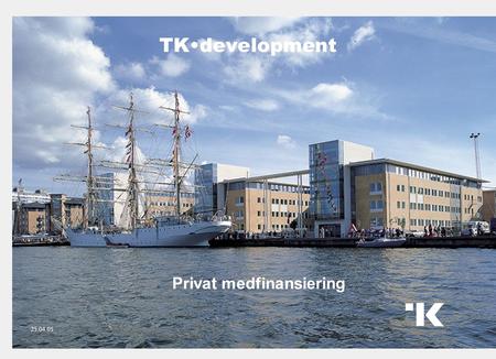 TK•development 1 Privat medfinansiering 25.04.05.