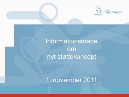 Informationsmøde om nyt støttekoncept 1. november 2011.