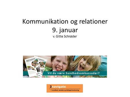 Kommunikation og relationer 9. januar v. Gitte Schrøder