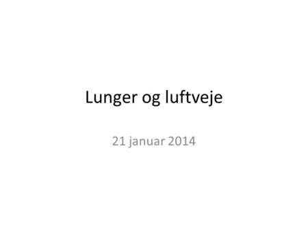 Lunger og luftveje 21 januar 2014.