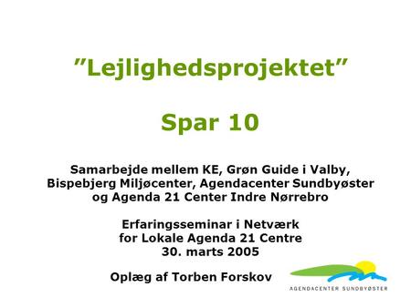 ”Lejlighedsprojektet” Spar 10 Samarbejde mellem KE, Grøn Guide i Valby, Bispebjerg Miljøcenter, Agendacenter Sundbyøster og Agenda 21 Center Indre Nørrebro.