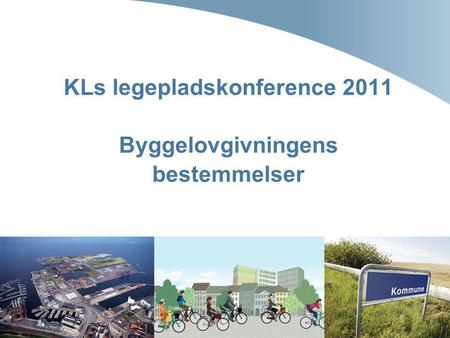 KLs legepladskonference 2011 Byggelovgivningens bestemmelser