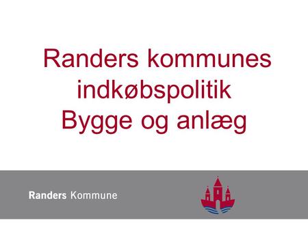 Randers kommunes indkøbspolitik Bygge og anlæg