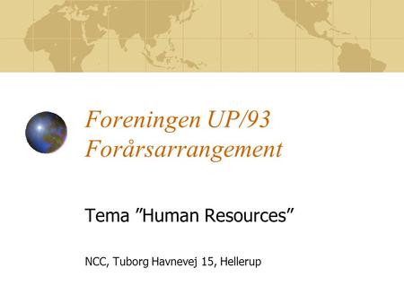 Foreningen UP/93 Forårsarrangement Tema ”Human Resources” NCC, Tuborg Havnevej 15, Hellerup.