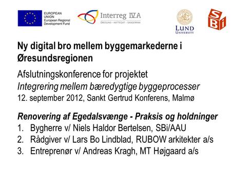 Ny digital bro mellem byggemarkederne i Øresundsregionen Afslutningskonference for projektet Integrering mellem bæredygtige byggeprocesser 12. september.