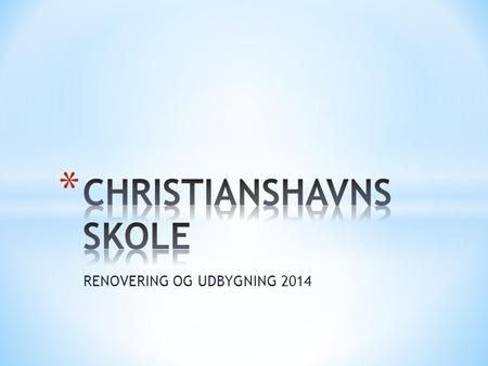 RENOVERING OG UDBYGNING 2014. 05/03/14Christianshavns Skole.