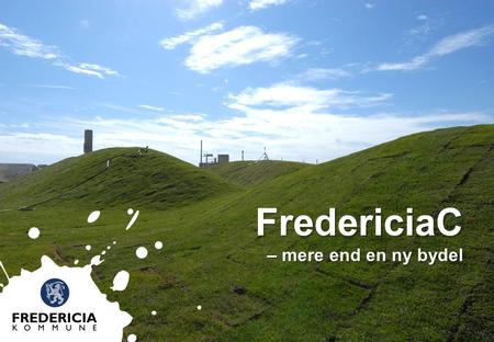 FredericiaC – mere end en ny bydel.