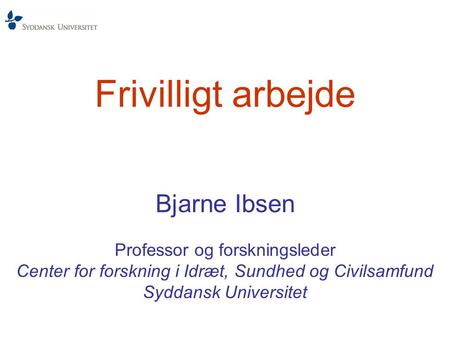 Frivilligt arbejde Bjarne Ibsen Professor og forskningsleder