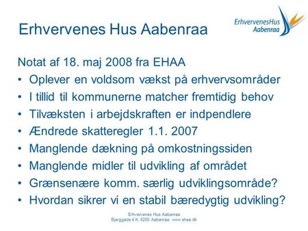 Erhvervenes Hus Aabenraa Notat af 18. maj 2008 fra EHAA •Oplever en voldsom vækst på erhvervsområder •I tillid til kommunerne matcher fremtidig behov •Tilvæksten.