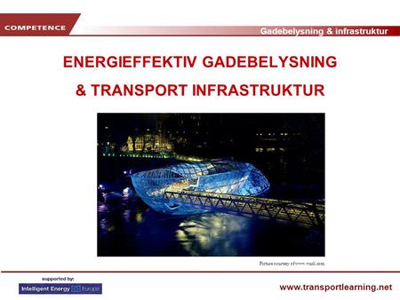 Gadebelysning & infrastruktur www.transportlearning.net ENERGIEFFEKTIV GADEBELYSNING & TRANSPORT INFRASTRUKTUR Picture courtesy of www.wurli.com.