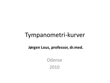 Tympanometri-kurver Jørgen Lous, professor, dr.med. Odense 2010.