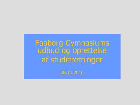 Faaborg Gymnasiums udbud og oprettelse af studieretninger 28.10.2010.