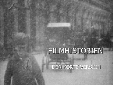 Før 1895 FILMHISTORIEN DEN KORTE VERSION.
