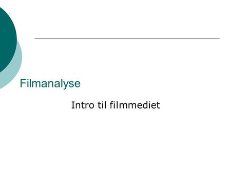 Filmanalyse Intro til filmmediet.