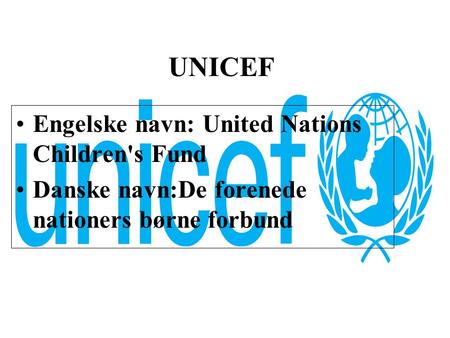 UNICEF Engelske navn: United Nations Children's Fund