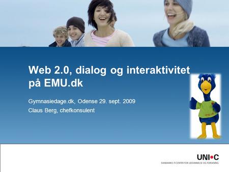 Gymnasiedage.dk, Odense 29. sept. 2009 Claus Berg, chefkonsulent Web 2.0, dialog og interaktivitet på EMU.dk.