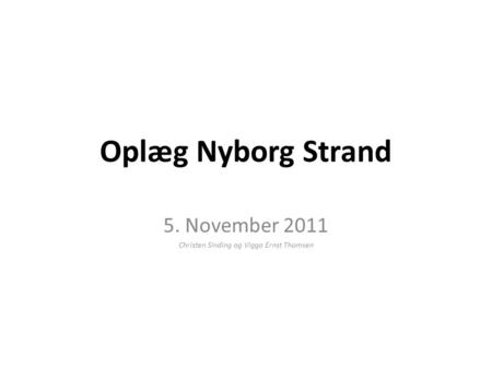 Oplæg Nyborg Strand 5. November 2011 Christen Sinding og Viggo Ernst Thomsen.