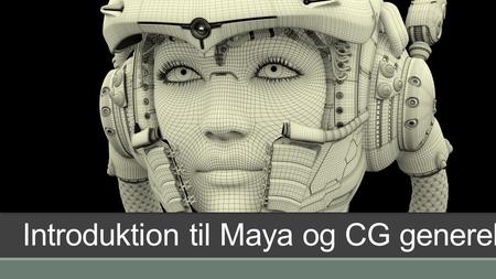 Introduktion til Maya og CG generelt