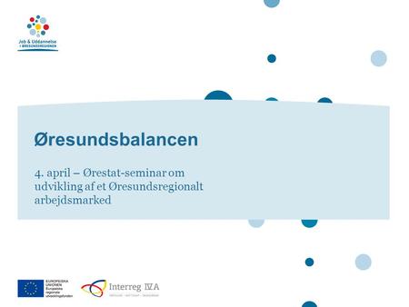 Øresundsbalancen 4. april – Ørestat-seminar om udvikling af et Øresundsregionalt arbejdsmarked.