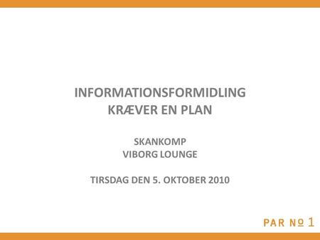 INFORMATIONSFORMIDLING KRÆVER EN PLAN SKANKOMP VIBORG LOUNGE TIRSDAG DEN 5. OKTOBER 2010.
