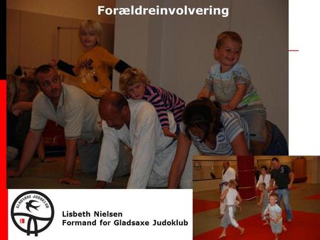 Lisbeth Nielsen Formand for Gladsaxe Judoklub Forældreinvolvering.
